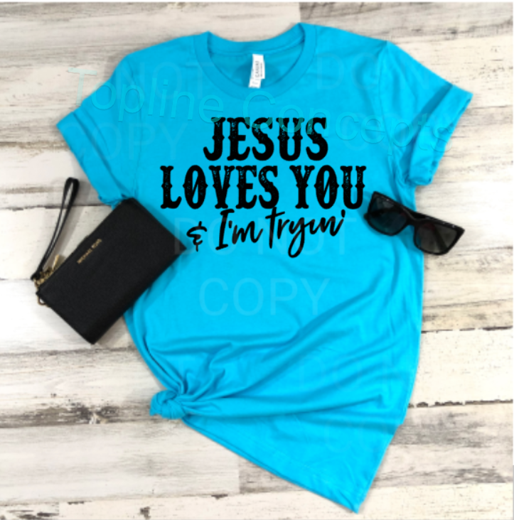 Jesus loves you n I’m trying