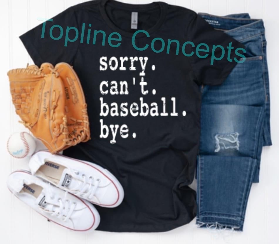 Sorry can’t baseball bye